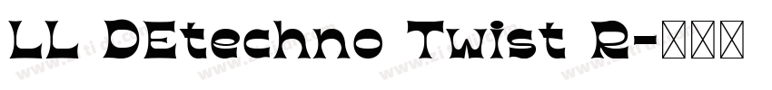 LL DEtechno Twist R字体转换 LL DEtechno Twist R字体转换